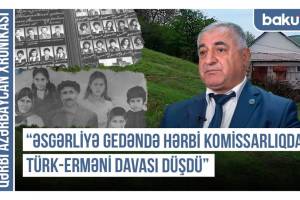 "Qarabağdan gələn ermənilər kəndlərdə evləri yandırırdılar" - Qərbi Azərbaycan Xronikası Xəbər şəkili